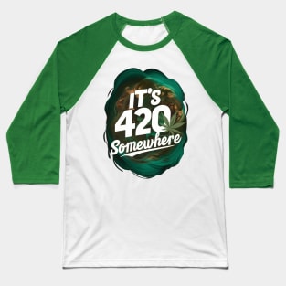 It's 420 somewhere Baseball T-Shirt